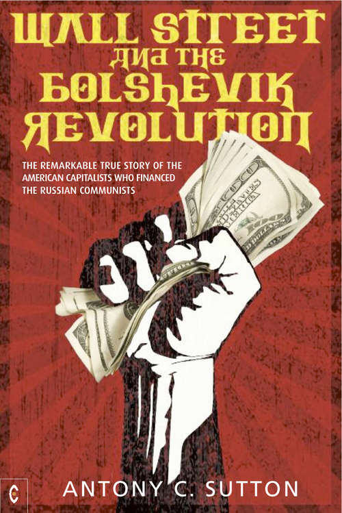 Book cover of Wall Street and the Bolshevik Revolution: The Remarkable True Story of the American Capitalists Who Financed the Russian Communists