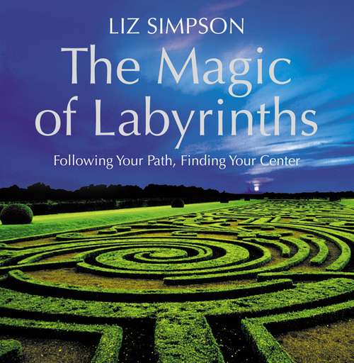 Book cover of The Magic of Labyrinths: Following Your Path, Finding Your Center (ePub edition)