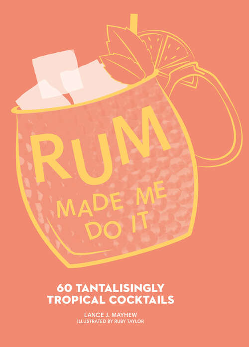 Book cover of Rum Made Me Do It: 60 Tantalisingly Tropical Cocktails