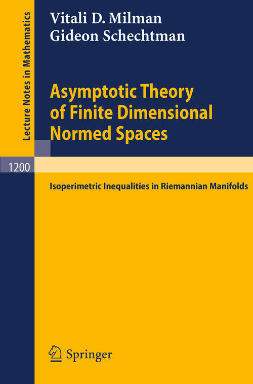 Book cover of Asymptotic Theory of Finite Dimensional Normed Spaces: Isoperimetric Inequalities in Riemannian Manifolds (1986) (Lecture Notes in Mathematics #1200)