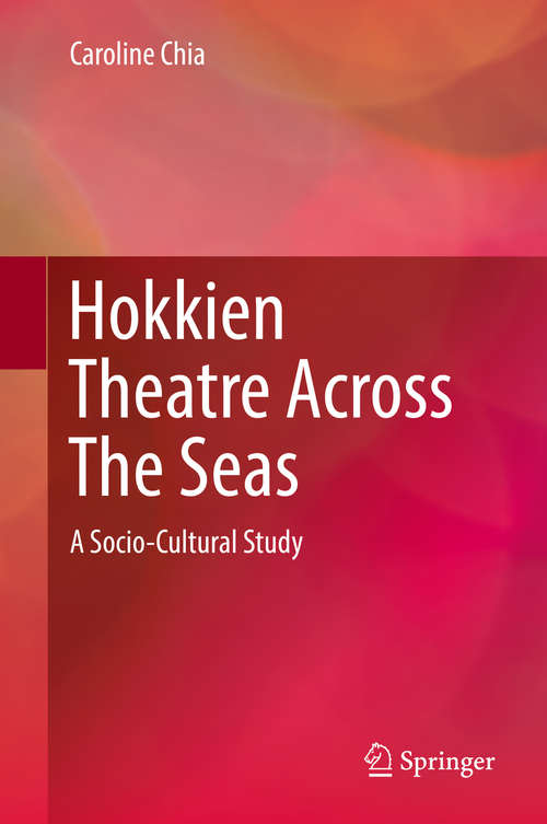Book cover of Hokkien Theatre Across The Seas: A Socio-Cultural Study (1st ed. 2019)