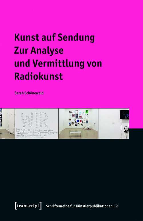 Book cover of Kunst auf Sendung: Zur Analyse und Vermittlung von Radiokunst (Schriftenreihe für Künstlerpublikationen #9)