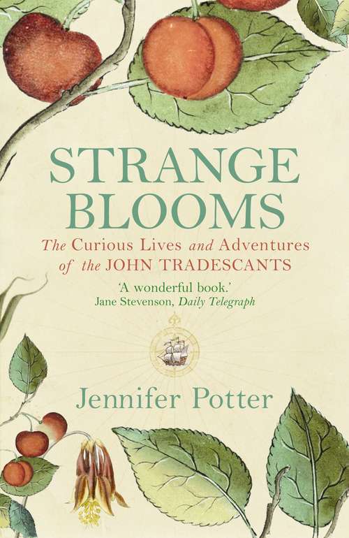 Book cover of Strange Blooms: The Curious Lives and Adventures of the John Tradescants (Main)