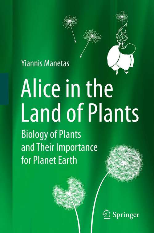 Book cover of Alice in the Land of Plants: Biology of Plants and Their Importance for Planet Earth (2012)