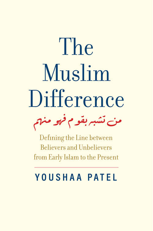 Book cover of The Muslim Difference: Defining the Line between Believers and Unbelievers from Early Islam to the Present