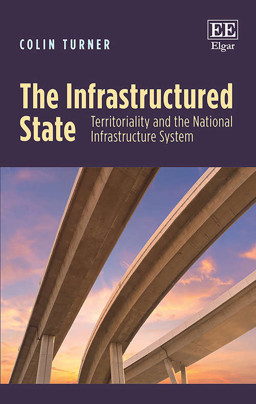 Book cover of The Infrastructured State: Territoriality and the National Infrastructure System