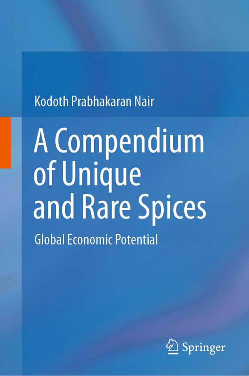 Book cover of A Compendium of Unique and Rare Spices: Global Economic Potential (1st ed. 2023)