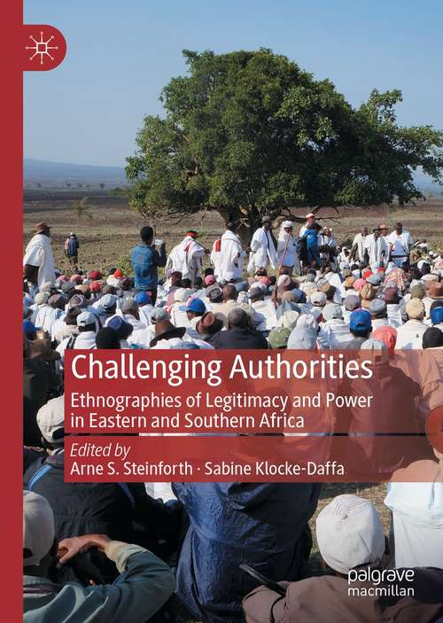 Book cover of Challenging Authorities: Ethnographies of Legitimacy and Power in Eastern and Southern Africa (1st ed. 2021)