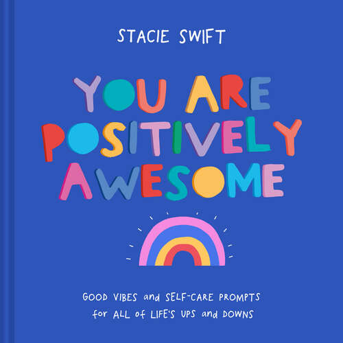 Book cover of You Are Positively Awesome: Good Vibes And Self-care Prompts For All Of Life's Ups And Downs (ePub edition)