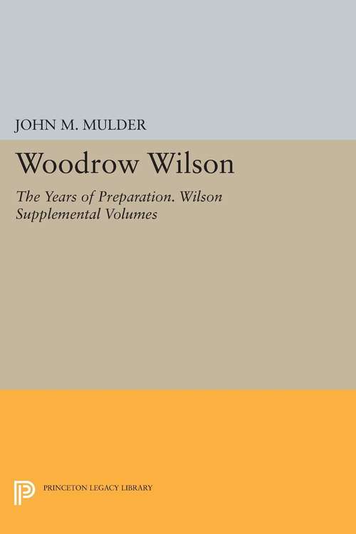 Book cover of Woodrow Wilson: The Years of Preparation. Wilson Supplemental Volumes