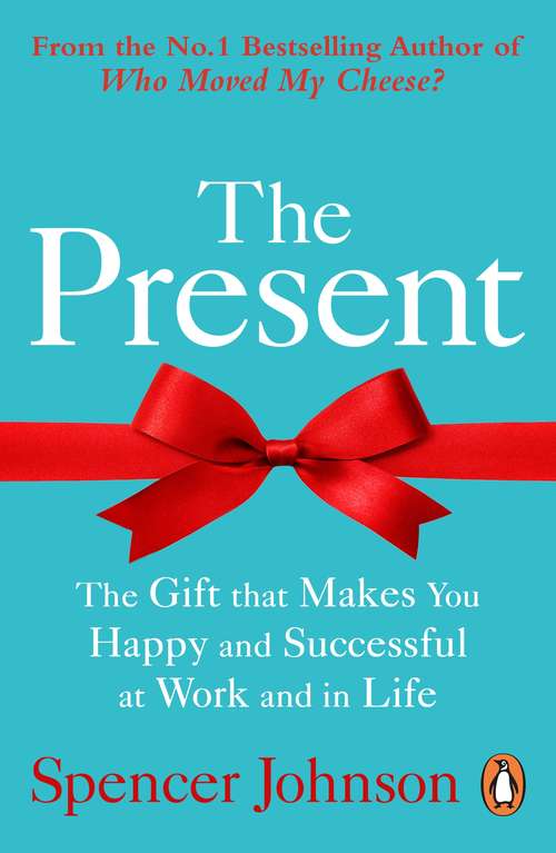 Book cover of The Present: The Gift That Makes You Happy And Successful At Work And In Life