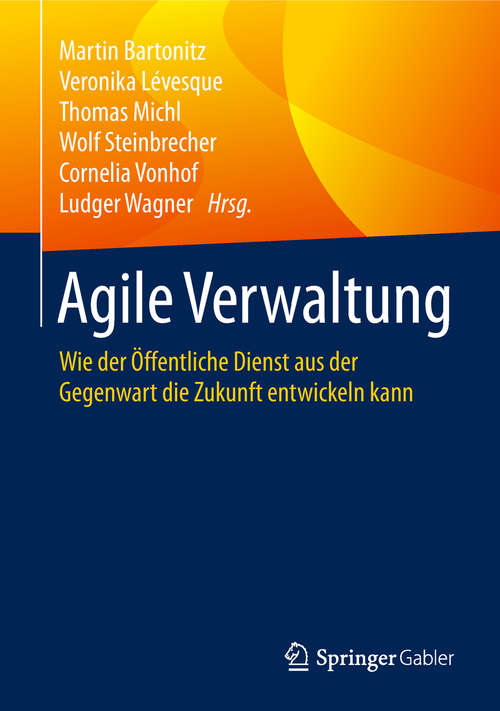 Book cover of Agile Verwaltung: Wie Der Öffentliche Dienst Aus Der Gegenwart Die Zukunft Entwickeln Kann