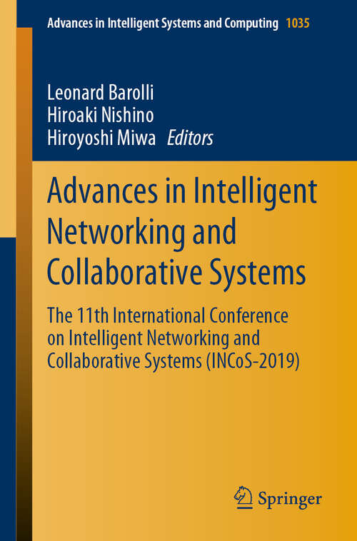 Book cover of Advances in Intelligent Networking and Collaborative Systems: The 11th International Conference on Intelligent Networking and Collaborative Systems (INCoS-2019) (1st ed. 2020) (Advances in Intelligent Systems and Computing #1035)