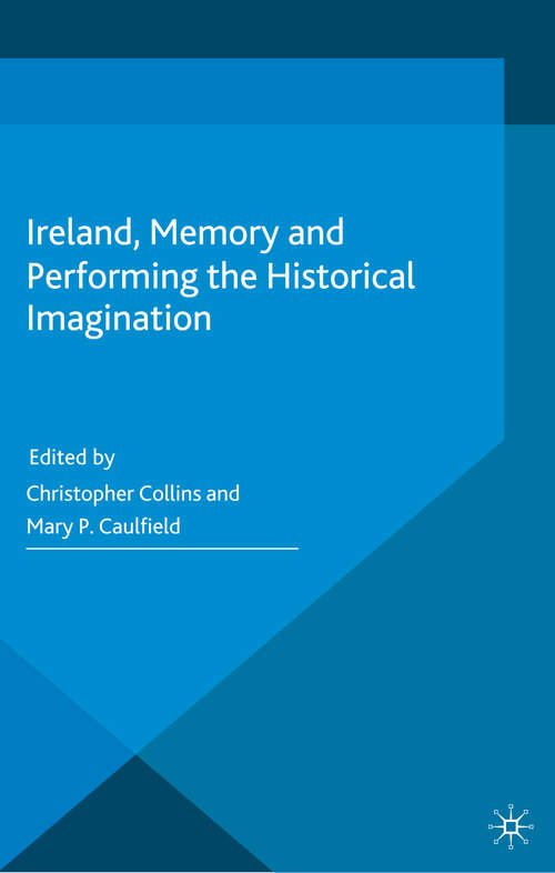 Book cover of Ireland, Memory and Performing the Historical Imagination (2014)