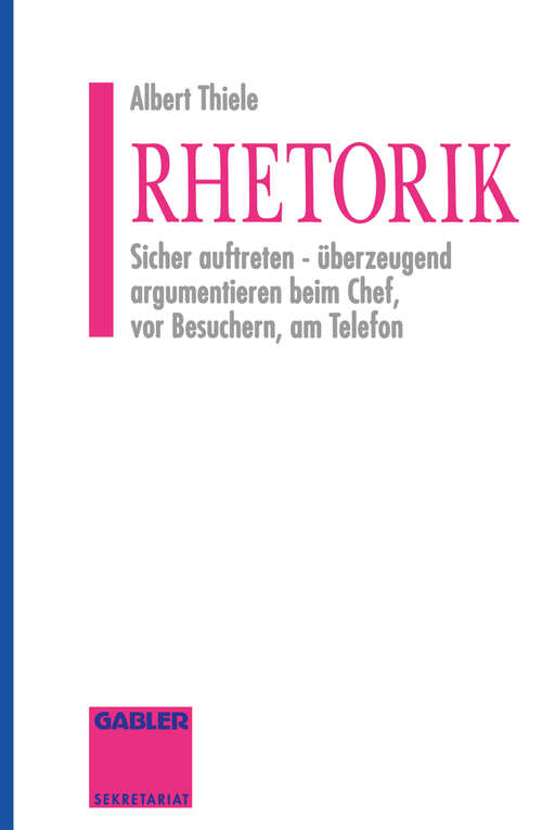 Book cover of Rhetorik: Sicher auftreten - überzeugend argumentieren beim Chef, vor Besuchern, am Telefon (2. Aufl. 1994)