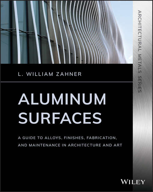 Book cover of Aluminum Surfaces: A Guide to Alloys, Finishes, Fabrication and Maintenance in Architecture and Art (Architectural Metals Series)