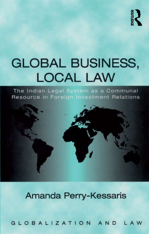 Book cover of Global Business, Local Law: The Indian Legal System as a Communal Resource in Foreign Investment Relations