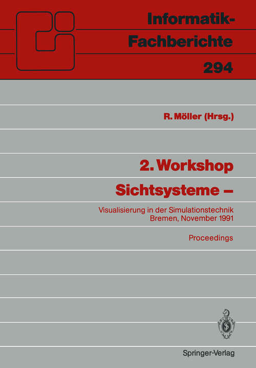 Book cover of 2. Workshop Sichtsysteme —: Visualisierung in der Simulationstechnik Bremen, 18./19. November 1991 (1991) (Informatik-Fachberichte #294)