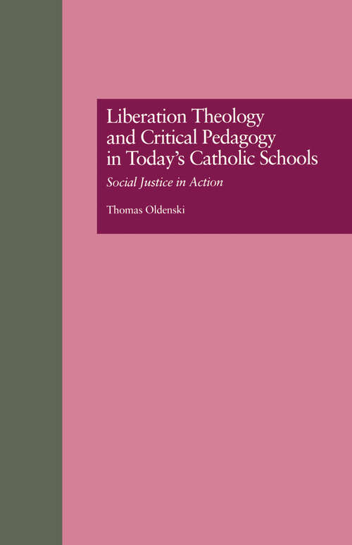 Book cover of Liberation Theology and Critical Pedagogy in Today's Catholic Schools: Social Justice in Action (Critical Education Practice: Vol. 11)
