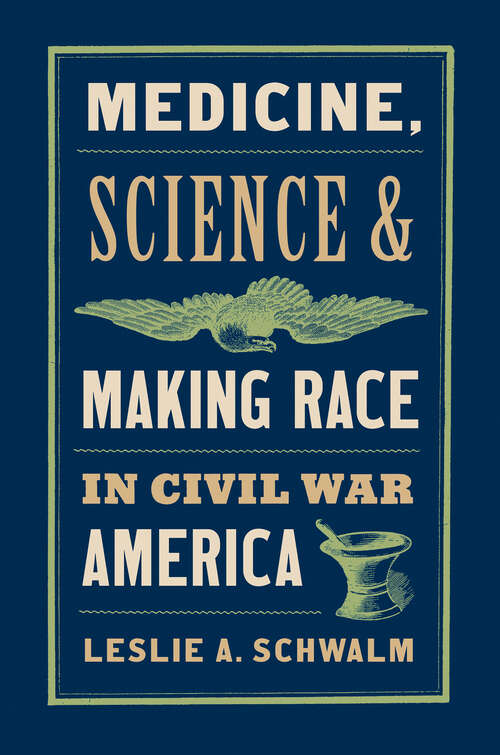 Book cover of Medicine, Science, and Making Race in Civil War America