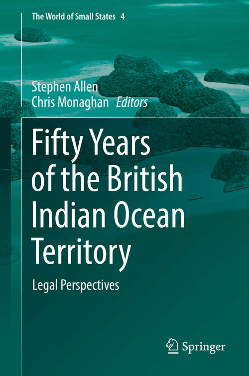 Book cover of Fifty Years of the British Indian Ocean Territory: Legal Perspectives (The World of Small States #4)