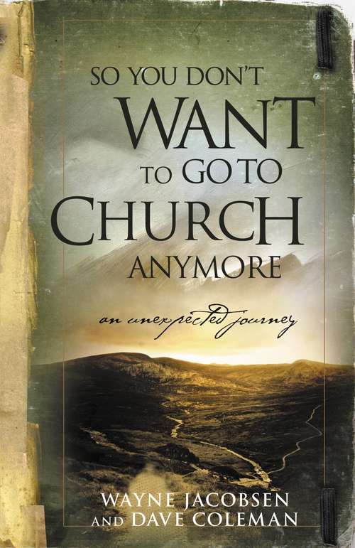 Book cover of So You Don't Want to Go to Church Anymore: An Unexpected Journey
