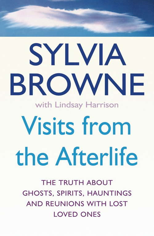 Book cover of Visits From The Afterlife: The truth about ghosts, spirits, hauntings and reunions with lost loved ones