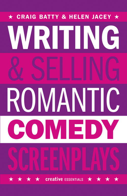Book cover of Writing and Selling Romantic Comedy Screenplays: A Screenwriter's Guide to the RomCom Genre (Writing And Selling Screenplays Ser.)