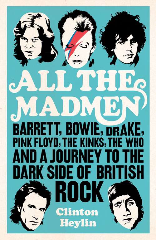 Book cover of All the Madmen: Barrett, Bowie, Drake, the Floyd, The Kinks, The Who and the Journey to the Dark Side of English Rock