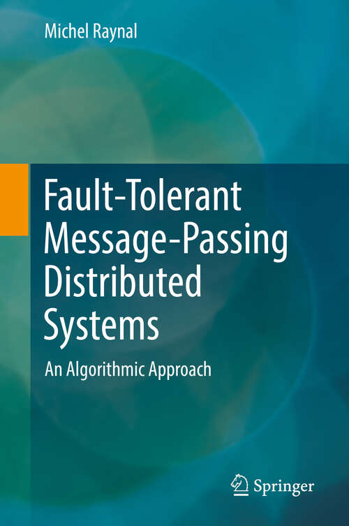 Book cover of Fault-Tolerant Message-Passing Distributed Systems: An Algorithmic Approach (1st ed. 2018)