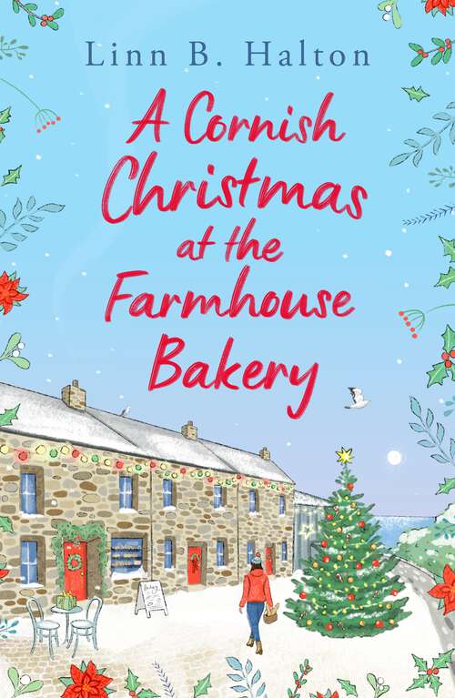 Book cover of A Cornish Christmas at the Farmhouse Bakery: The BRAND new absolutely heart-warming 2023 Christmas read by Linn B. Halton! (Escape to Cornwall #2)