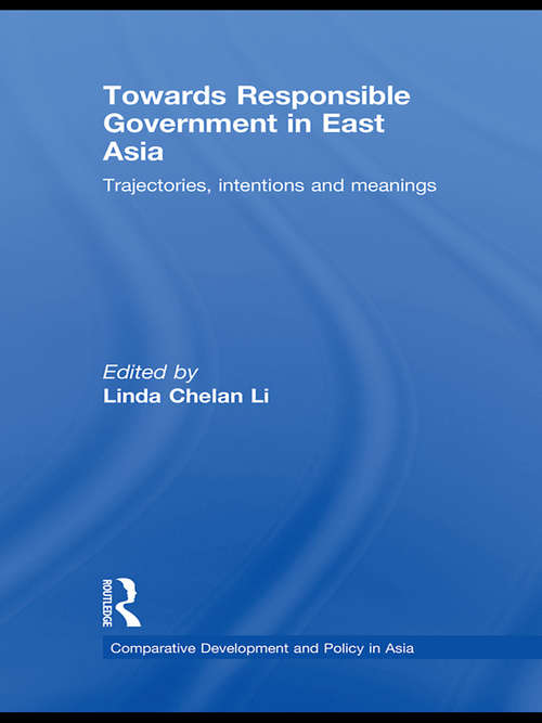 Book cover of Towards Responsible Government in East Asia: Trajectories, Intentions and Meanings (Comparative Development and Policy in Asia)