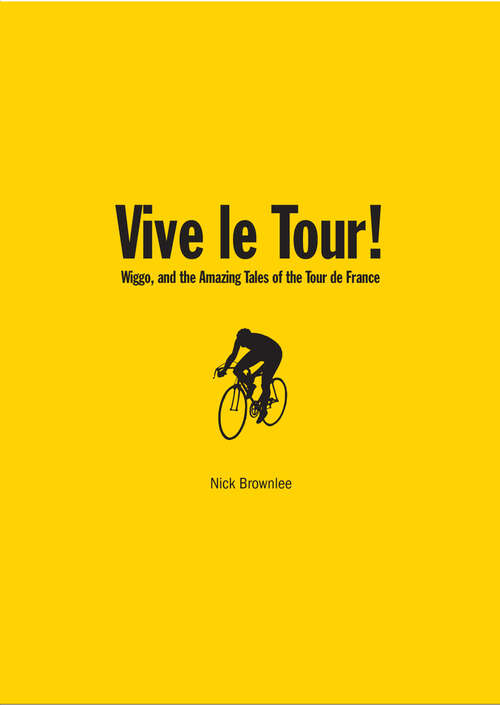 Book cover of Vive le Tour!: Wiggo, And The Amazing Tales Of The Tour De France (ePub edition)