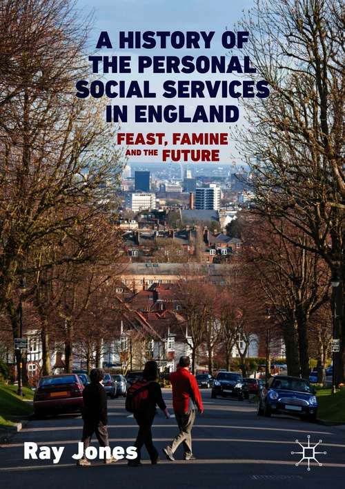 Book cover of A History of the Personal Social Services in England: Feast, Famine and the Future (1st ed. 2020)