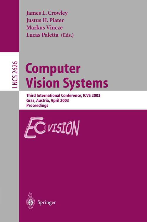 Book cover of Computer Vision Systems: Third International Conference, ICVS 2003, Graz, Austria, April 1-3, 2003, Proceedings (2003) (Lecture Notes in Computer Science #2626)