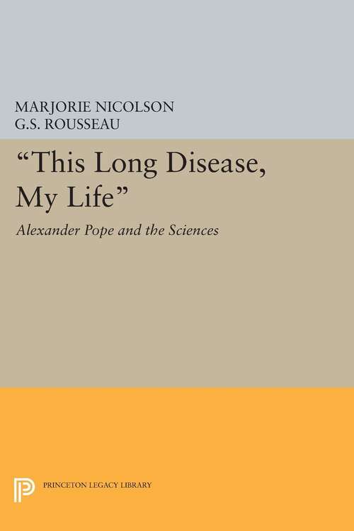 Book cover of This Long Disease, My Life: Alexander Pope and the Sciences