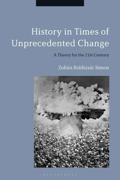 Book cover of History in Times of Unprecedented Change: A Theory for the 21st Century