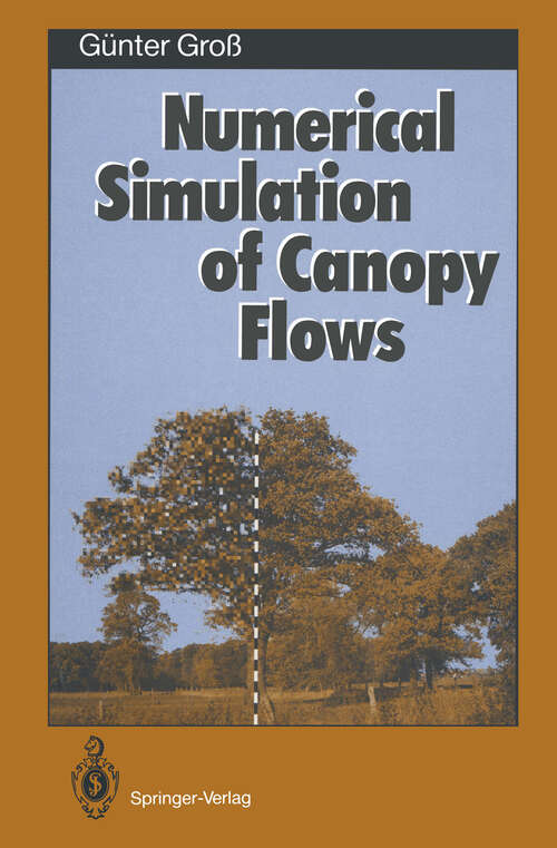 Book cover of Numerical Simulation of Canopy Flows (1993) (Springer Series in Physical Environment #12)