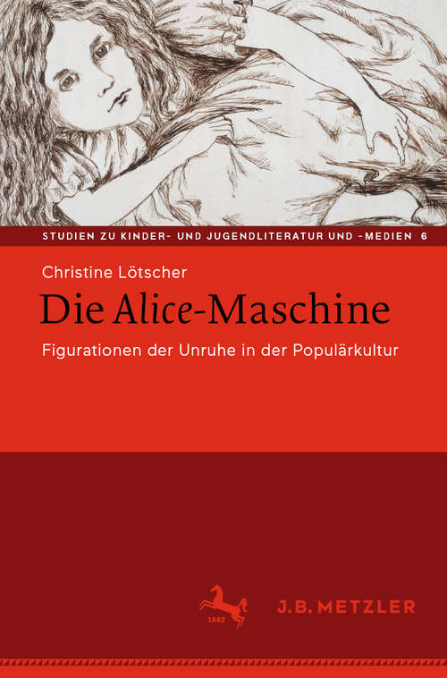 Book cover of Die Alice-Maschine: Figurationen der Unruhe in der Populärkultur (1. Aufl. 2020) (Studien zu Kinder- und Jugendliteratur und -medien #6)