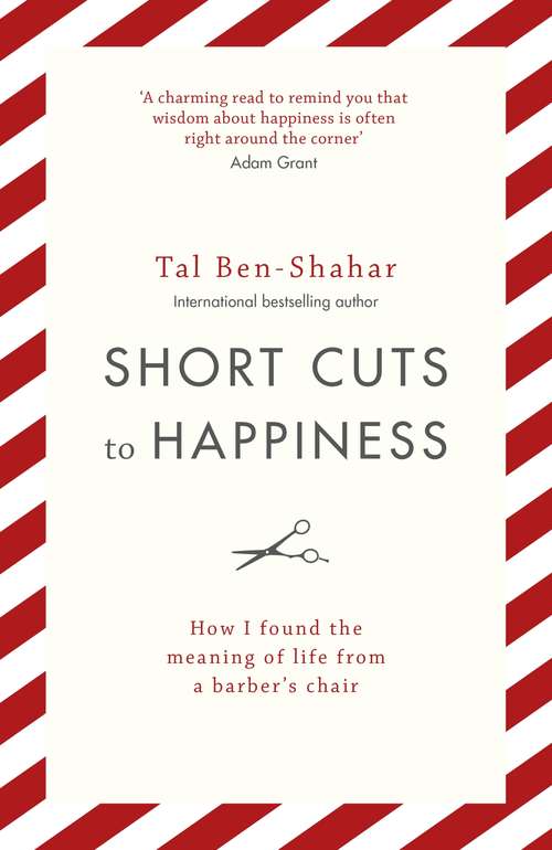 Book cover of Short Cuts To Happiness: How I found the meaning of life from a barber’s chair