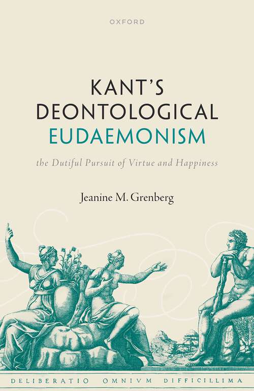 Book cover of Kant's Deontological Eudaemonism: The Dutiful Pursuit of Virtue and Happiness