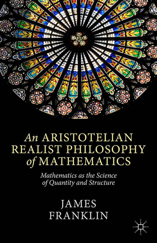 Book cover of An Aristotelian Realist Philosophy of Mathematics: Mathematics as the Science of Quantity and Structure (2014)