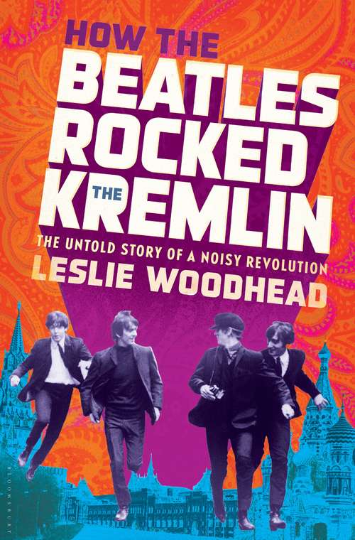 Book cover of How the Beatles Rocked the Kremlin: The Untold Story of a Noisy Revolution