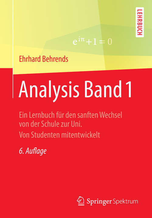 Book cover of Analysis Band 1: Ein Lernbuch für den sanften Wechsel von der Schule zur Uni. Von Studenten mitentwickelt (6., aktualisiert Aufl. 2015)