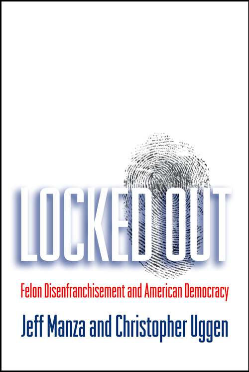 Book cover of Locked Out: Felon Disenfranchisement and American Democracy (Studies in Crime and Public Policy)