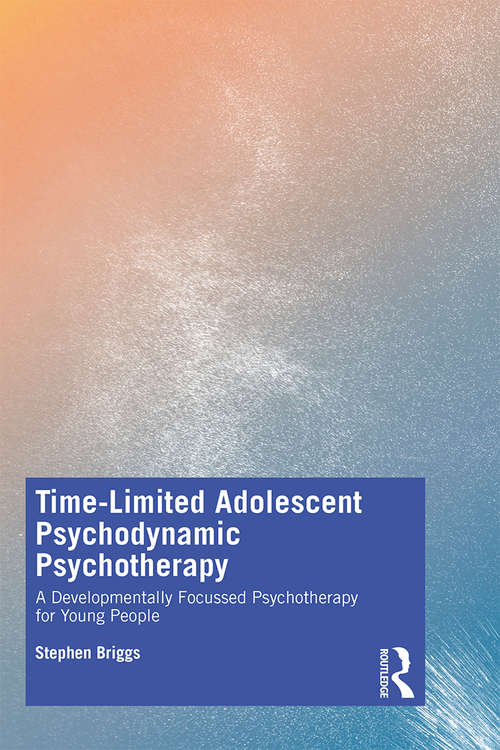 Book cover of Time-Limited Adolescent Psychodynamic Psychotherapy: A Developmentally Focussed Psychotherapy for Young People