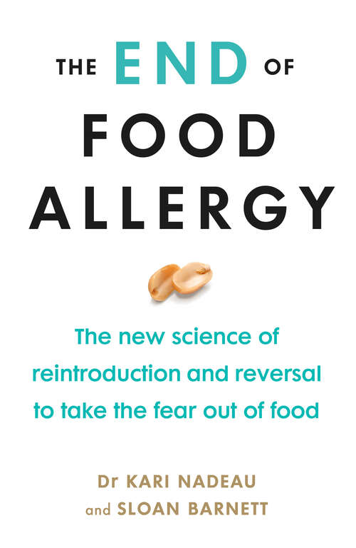 Book cover of The End of Food Allergy: The New Science of Reintroduction and Reversal to Take the Fear Out of Food