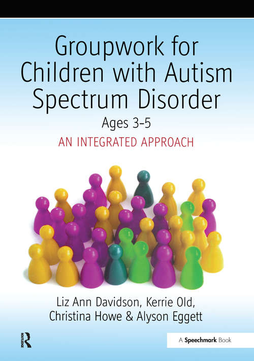Book cover of Groupwork with Children Aged 3-5 with Autistic Spectrum Disorder: An Integrated Approach