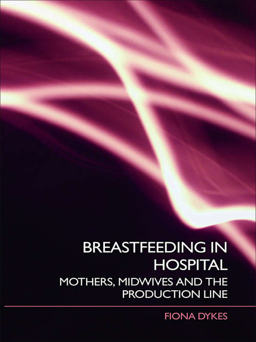 Book cover of Breastfeeding in Hospital: Mothers, Midwives and the Production Line