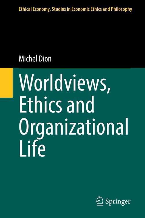 Book cover of Worldviews, Ethics and Organizational Life (1st ed. 2021) (Ethical Economy #60)